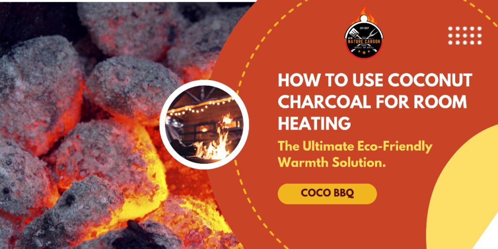 How to use Coconut Charcoal for Room Heating: The Ultimate Eco-Friendly Warmth Solution.