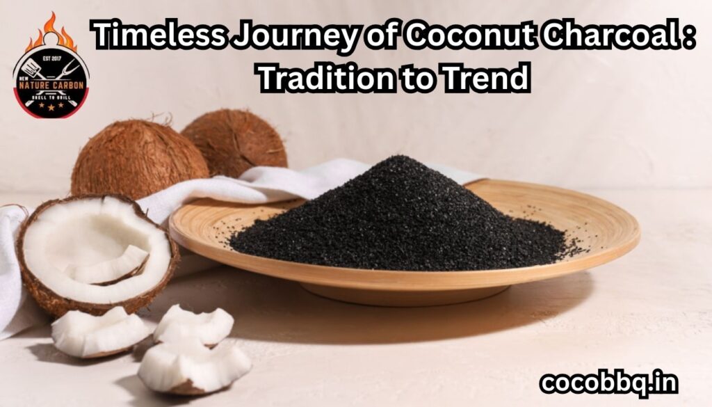 Timeless Journey of Coconut Charcoal: Tradition to Trend